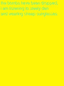 The Bombs Have Been Dropped, I am Listening to Steely Dan and Wearing Cheap Sunglasses. cover image